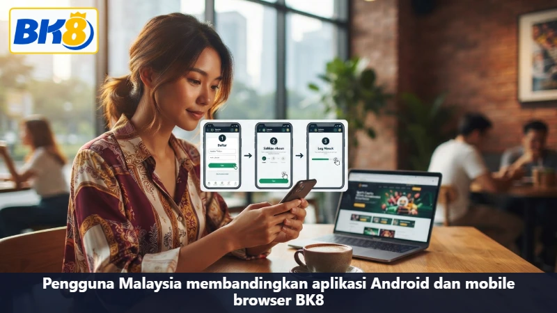 Pengguna Malaysia membandingkan aplikasi Android dan mobile browser BK8